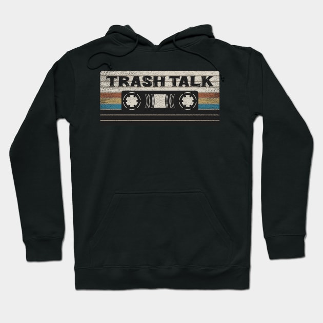 Trash Talk Mix Tape Hoodie by getinsideart